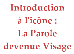 Introduction � l'Ic�ne : La Parole devenue Visage