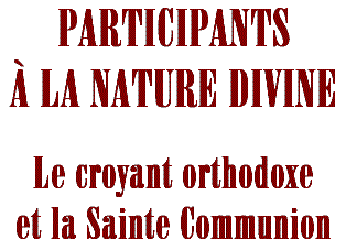 Participants à la nature divine - Le croyant orthodoxe et la Sainte Communion