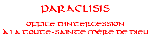 Paraclisis : Office d'Intercession � la Toute-Sainte M�re de Dieu
