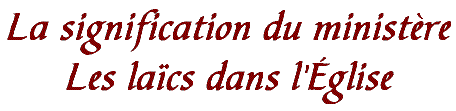 La signification du minist�re - Les la�cs dans l'�glise